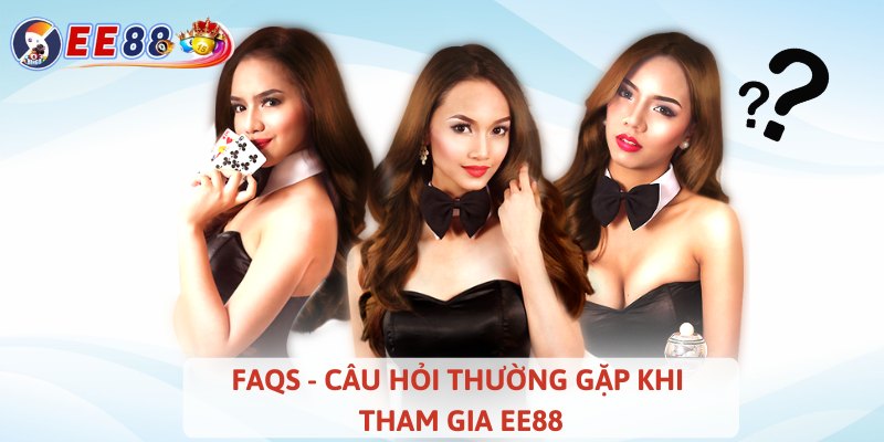 FAQs - Câu hỏi thường gặp khi tham gia EE88