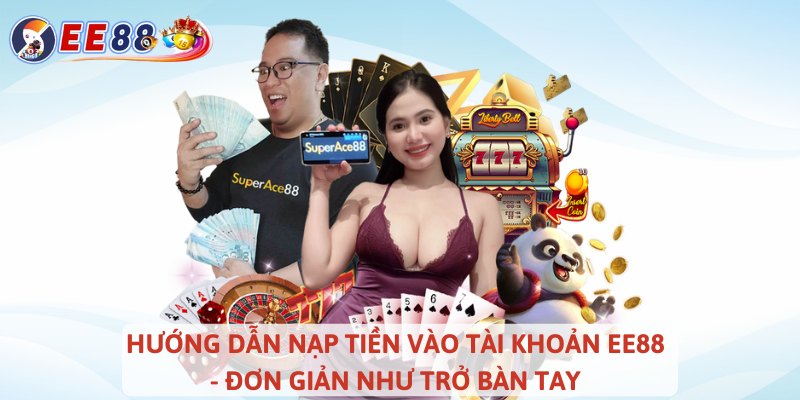 Hướng dẫn nạp tiền vào tài khoản EE88 - Đơn giản như trở bàn tay