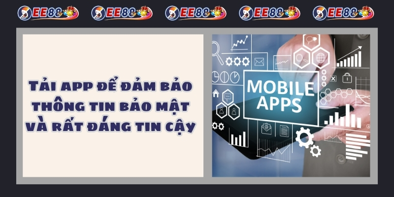 Tải app để đảm bảo thông tin bảo mật và rất đáng tin cậy